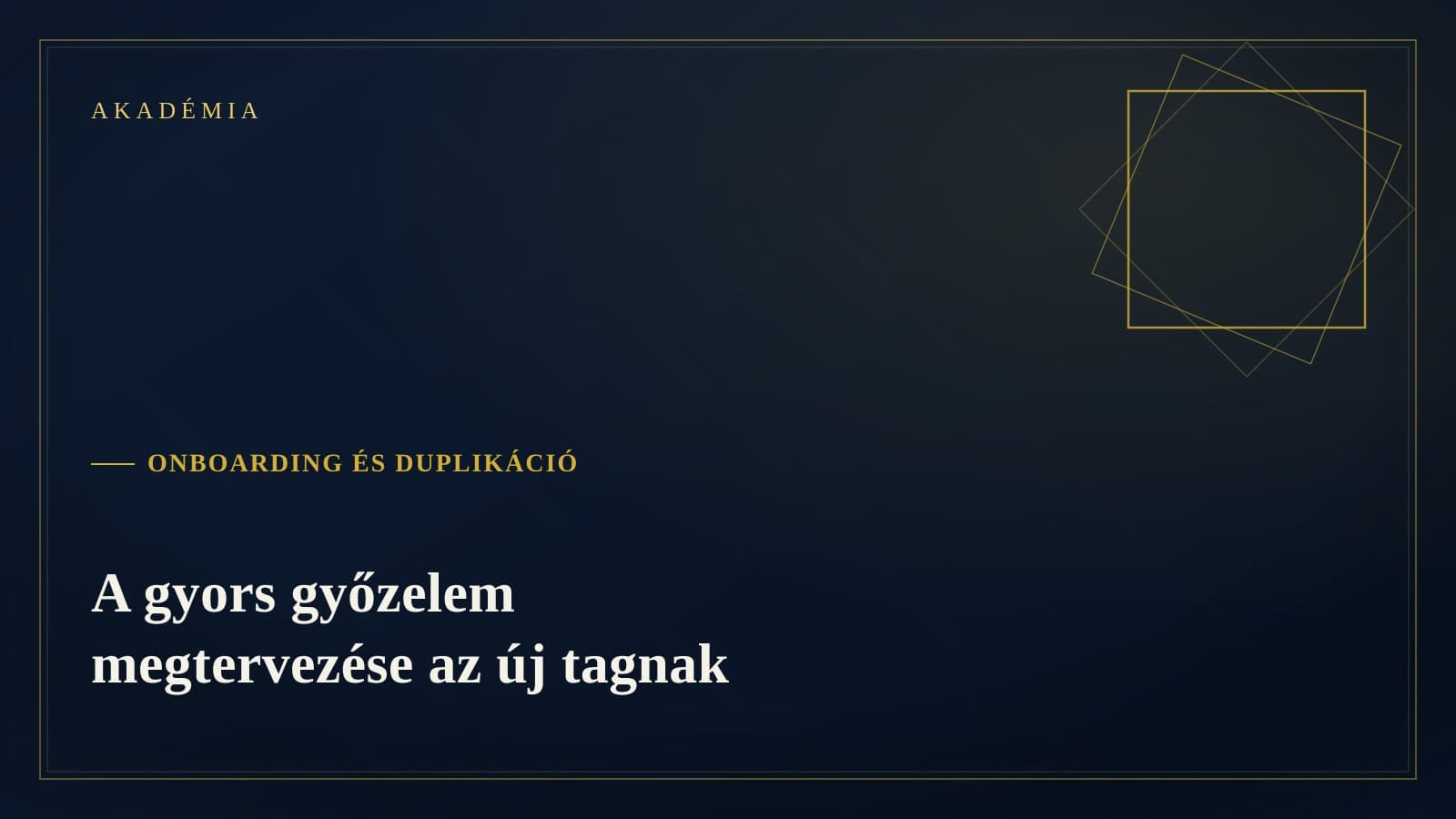 [Akadémia borító] Onboarding és duplikáció — A gyors győzelem megtervezése az új tagnak