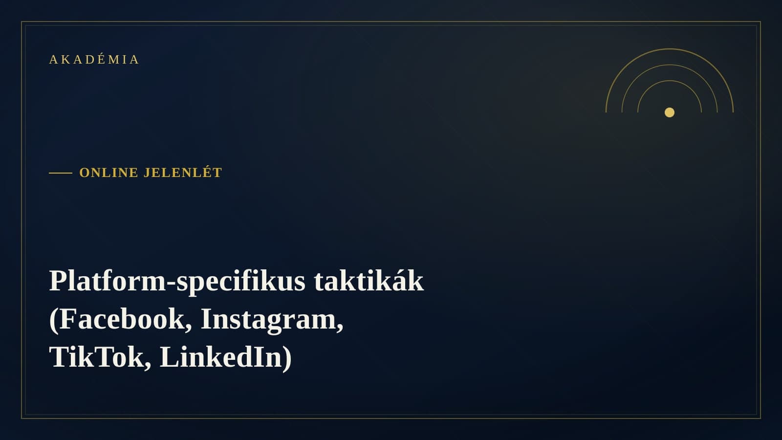 [Akadémia borító] Online jelenlét — Platform-specifikus taktikák (Facebook, Instagram, TikTok, LinkedIn)